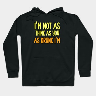 I'm not as you think as drunk I'm Hoodie